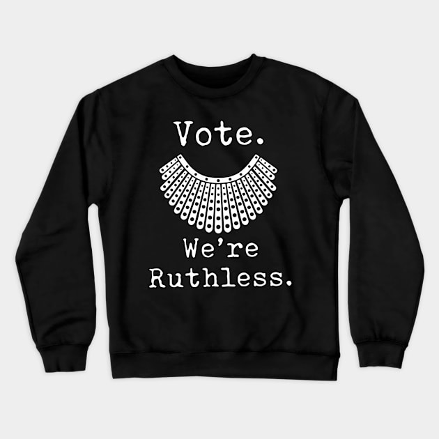 Vote We're Ruthless Act Accordingly RBG Feminist Design Crewneck Sweatshirt by OTM Sports & Graphics